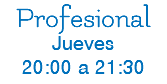 Profesional Jueves 20:00 a 21:30