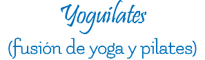 Yoguilates (fusión de yoga y pilates)